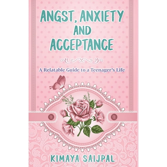 Angst, Anxiety, and Acceptance: a relatable guide to a teenager's life (Hardcover)