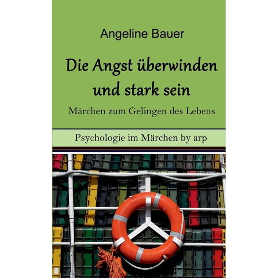 Angst überwinden und stark sein - Märchen zum Gelingen des Lebens, (Paperback)