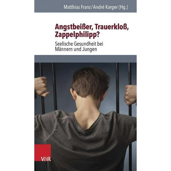 Angstbeisser, Trauerkloss, Zappelphilipp?: Seelische Gesundheit Bei Mannern Und Jungen (Paperback)