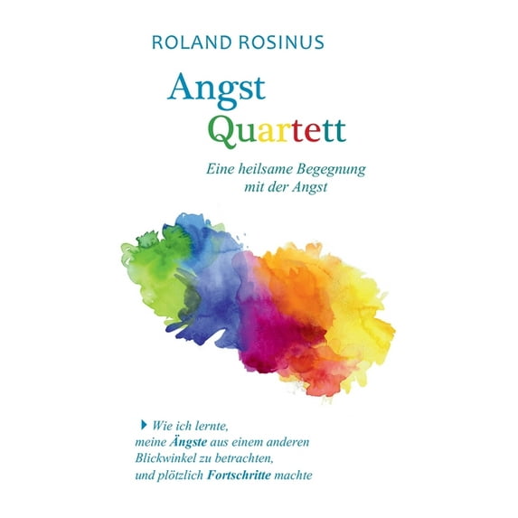 Angstquartett. Eine heilsame Begegung mit der Angst: Wie ich lernte, meine Ãngste aus einem anderen Blickwinkel zu betra, (Paperback)