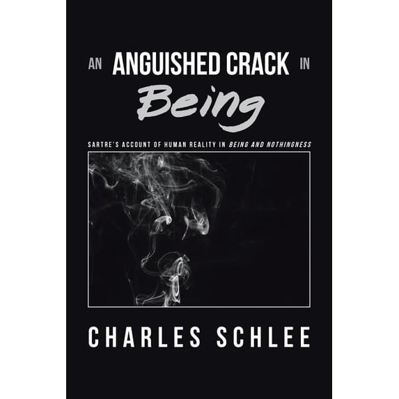 An Anguished Crack in Being: Sartre'S Account of Human Reality in Being and Nothingness, (Paperback)