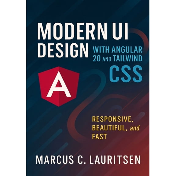 Angular 20 for Beginners to Pro: The Com Modern UI Design with Angular 20 and Tailwind CSS: Responsive, Beautiful, and Fast, Book 3, (Paperback)