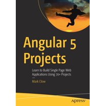 Angular 5 Projects: Learn to Build Single Page Web Applications Using 70 Projects, (Paperback)