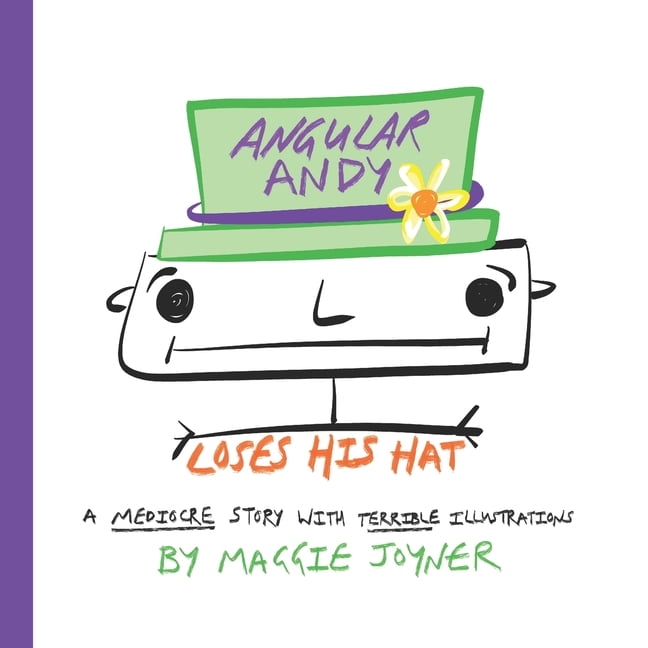 Angular Andy Loses His Hat: A Mediocre Story With Terrible ...