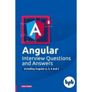 Angular Interview Questions and Answers Including Angular 6,5,4 and 2, Paperback