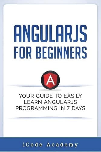 Pre-Owned Angular JS for Beginners: Your Guide to Easily Learn Angular JS In 7 Days (Paperback) by Icode Academy