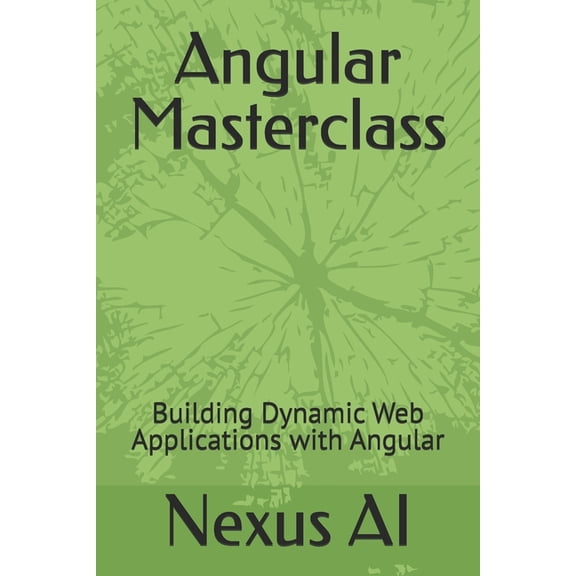Angular Masterclass: Building Dynamic Web Applications with Angular, (Paperback)