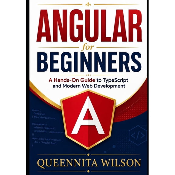 Angular for Beginners: : A Hands-On Guide to TypeScript and Modern Web Development., (Paperback)