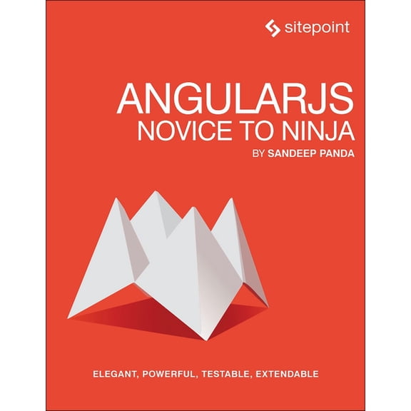 Angularjs: Novice to Ninja: Elegant, Powerful, Testable, Extendable, (Paperback)