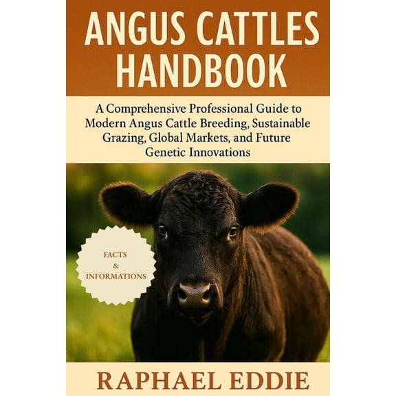 Angus Cattles Handbook: A Comprehensive Professional Guide to Modern Angus Cattle Breeding, Sustainable Grazing, Global , (Paperback)