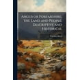 thumbnail image 1 of Angus or Forfarshire, the Land and People, Descriptive and Historical, (Paperback), 1 of 1