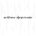 thumbnail image 1 of Ani Difranco - Allergic to Water - Music & Performance - CD, 1 of 2