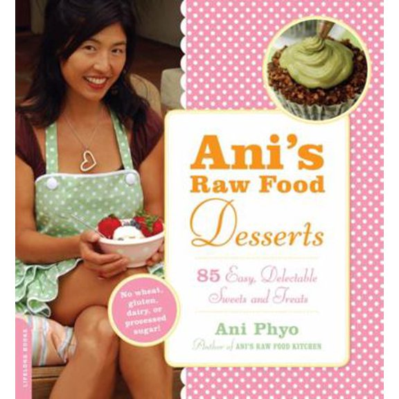 Pre-Owned Ani's Raw Food Desserts: 85 Easy, Delectable Sweets and Treats (Paperback) 0738213063 9780738213064