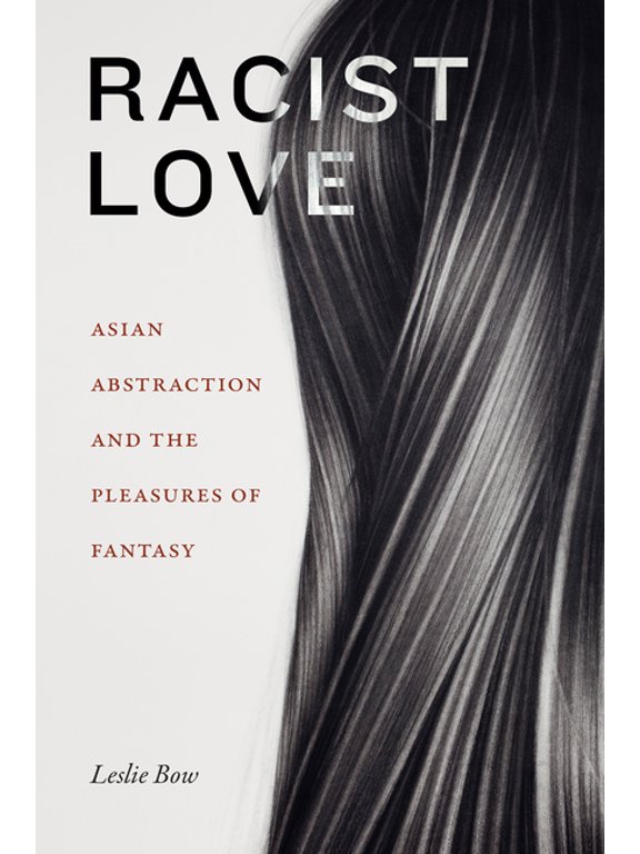 Anima: Critical Race Studies Otherwise Racist Love: Asian Abstraction and the Pleasures of Fantasy, (Hardcover)