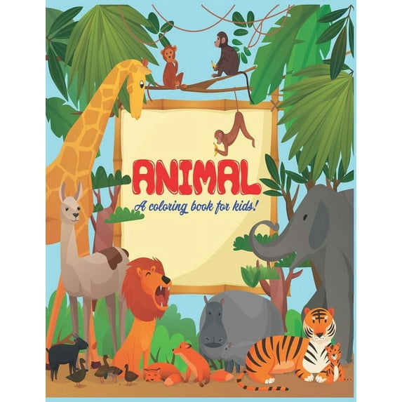 Animal A Coloring Book For Kids: Coloring Lovers Gift, 40 Pages, 8.5 x 11 inches, Funny Gift For Kids Aged 3-8 (Paperback)