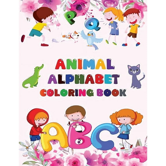 Animal Alphabet ABC Coloring Book For Kids: Coloring Book for Toddlers: Cute Coloring Pages for Kids With Letters and Animals, Fun Activity Book to Practice Alphabet and ... for Kindergarten, Preschoo