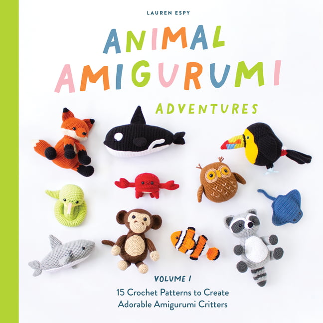 Animal Amigurumi Adventures Vol. 1: 15 Crochet Patterns to Create Adorable  Amigurumi Critters by Lauren Espy, Hardcover