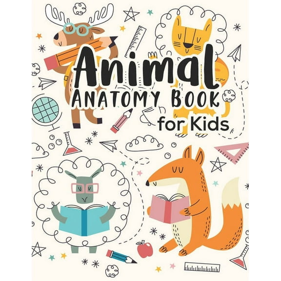 Animal Anatomy book for kids: Veterinary Physiology Animals Workbook - Anatomy Magnificent Learning Structure for Students for kids 4-8, (Paperback)