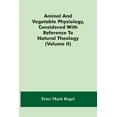 thumbnail image 1 of Animal And Vegetable Physiology, Considered With Reference To Natural Theology (Volume Ii), (Paperback), 1 of 1