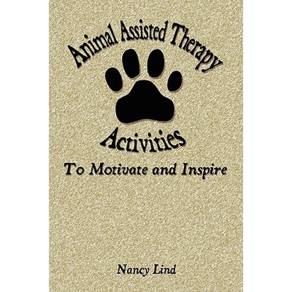 Pre-Owned Animal Assisted Therapy Activities to Motivate and Inspire (Paperback) 0976696584 9780976696582