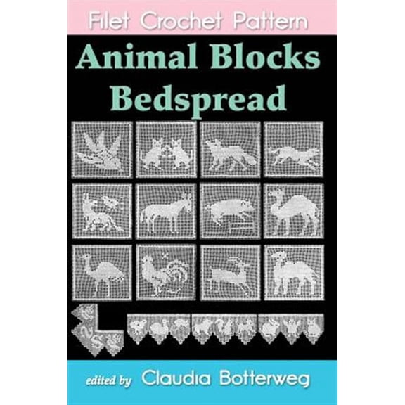 Animal Blocks Bedspread Filet Crochet Pattern: Complete Instructions and Chart (Paperback) by Claudia Botterweg, A J Lavender
