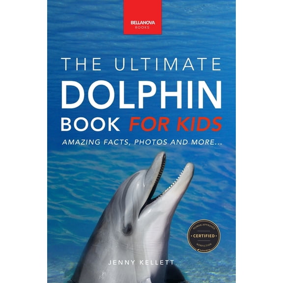 Animal Books for Kids Dolphins The Ultimate Dolphin Book for Kids: 100+ Amazing Dolphin Facts, Photos, Quiz + More, Book 25, (Paperback)
