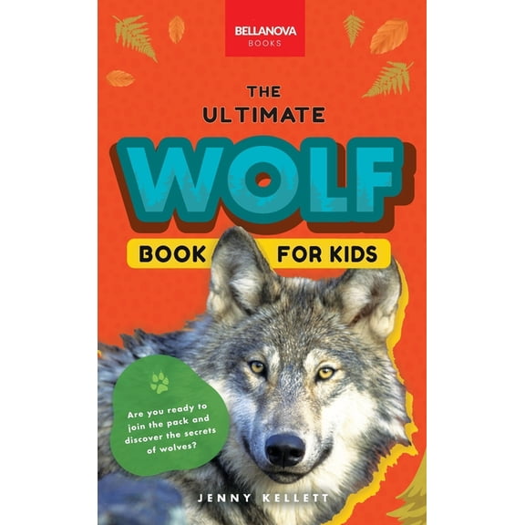 Animal Books for Kids: Wolves The Ultimate Wolf Book for Kids: 100+ Amazing Wolf Facts, Photos, Quiz + More (Hardcover)