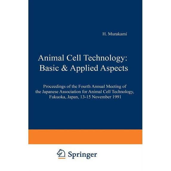 Animal Cell Technology: Basic & Applied Animal Cell Technology: Basic & Applied Aspects: Proceedings of the Fourth Annual Meeting of the Japanese Association fo, Book 4, (Paperback)