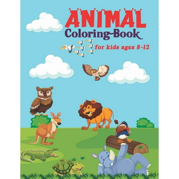 Animal Coloring Book For Kids Ages 8-12: Perfect coloring activity book for boys, girls, toddlers as well as kids, (Paperback)