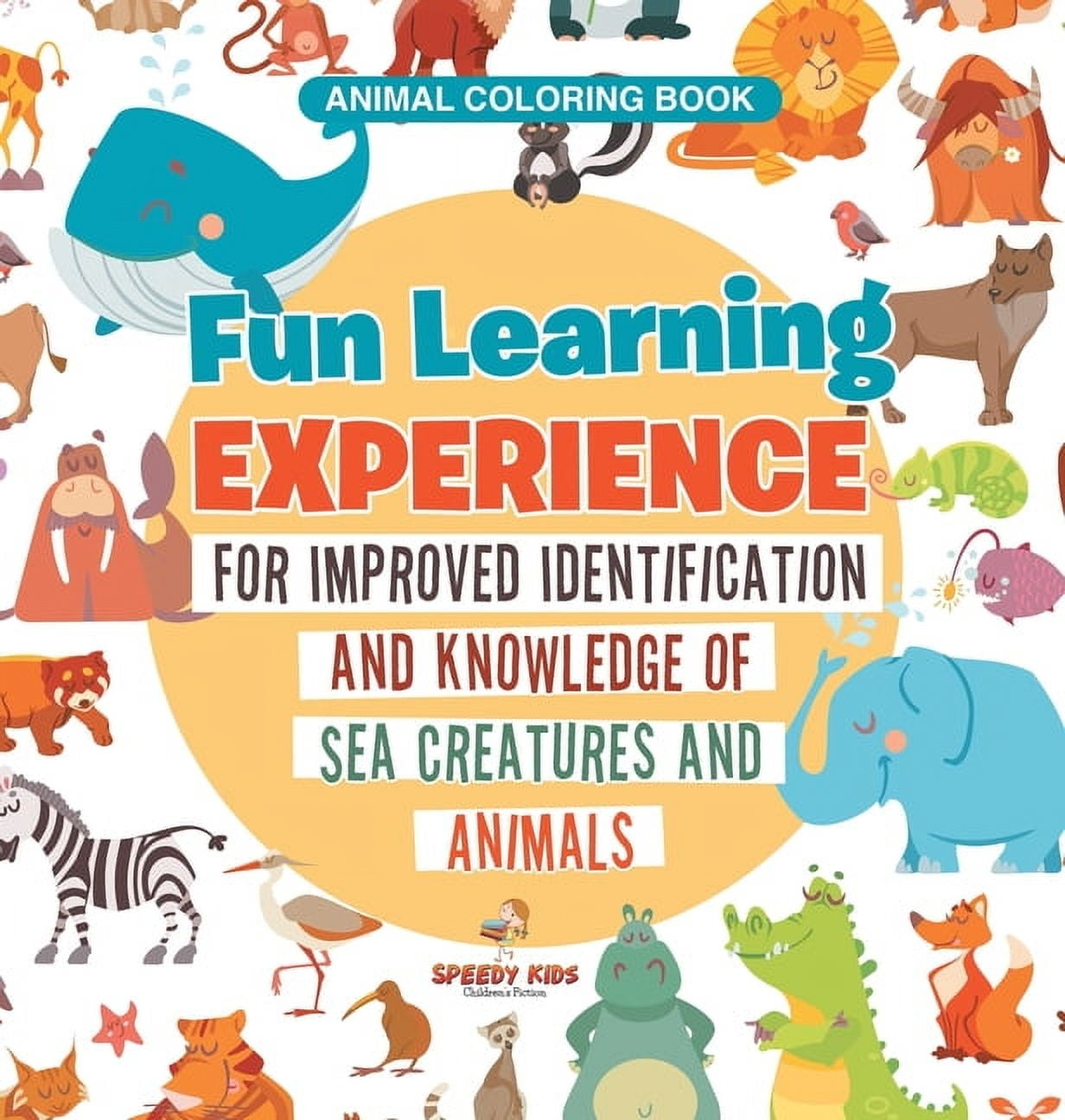 Animal Coloring Book. Fun Learning Experience for Improved Identification and Knowledge of Sea Creatures and Animals. Co, (Hardcover)