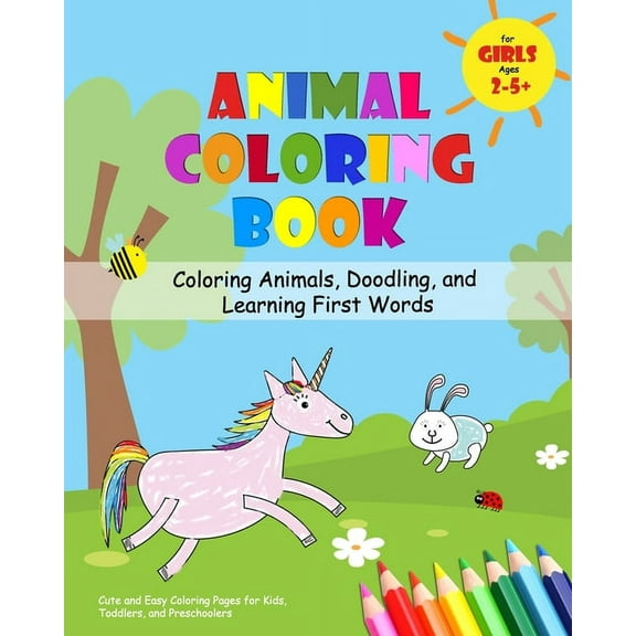 Animal Coloring Book for Girls Ages 2-5 - Coloring Animals, Doodling, and Learning First Words: Cute and Easy Coloring Pages for Kids, Toddlers, and Preschoolers (Paperback)