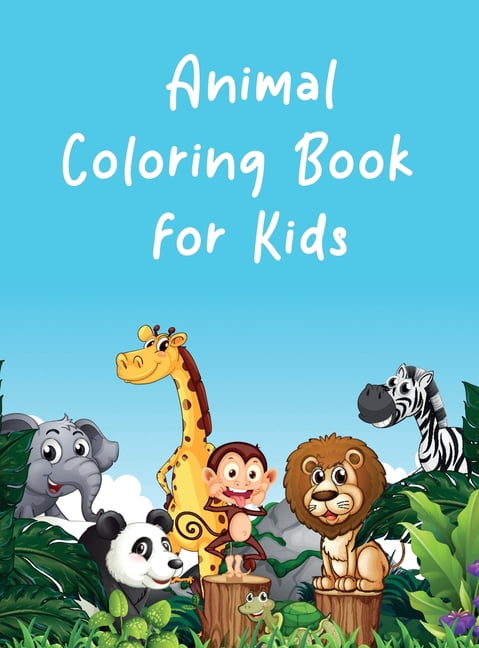 Animal Coloring Book for Kids: Children Activity Books, Early Learning for Toddlers, Kids Coloring Books (Hardcover)
