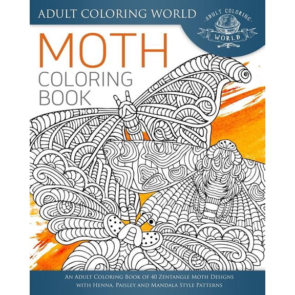 Animal Coloring Books for Adults: Moth Coloring Book: An Adult Coloring Book of 40 Zentangle Moth Designs with Henna, Paisley and Mandala Style Patterns (Paperback)