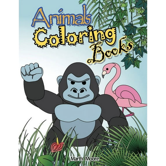 Animal Coloring Books: Cute Animal Coloring Books for Kids，Children Books for Children Ages 2-6，Boys, Girl, (Paperback)