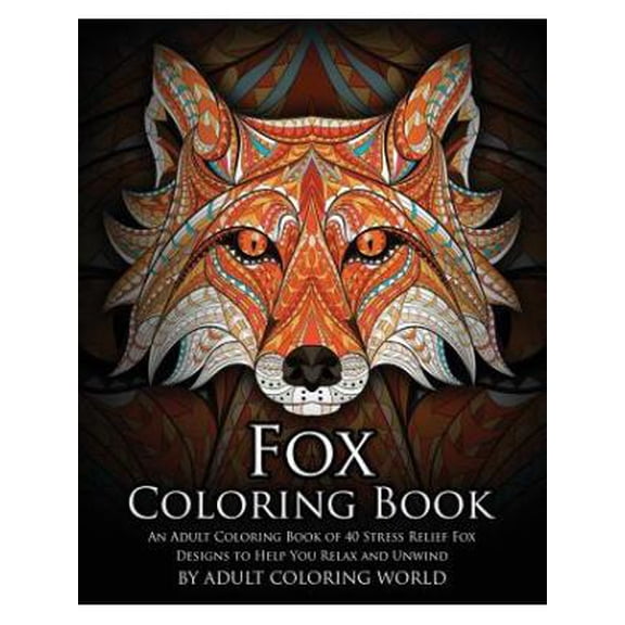 Animal Coloring Books: Fox Coloring Book: An Adult Coloring Book of 40 Stress Relief Fox Designs to Help You Relax and Unwind (Paperback)