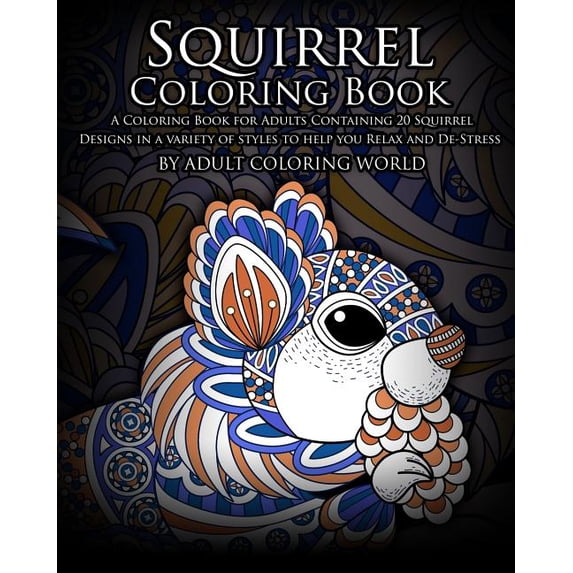 Animal Coloring Books: Squirrel Coloring Book: A Coloring Book for Adults Containing 20 Squirrel Designs in a variety of styles to help you Relax and De-Stress (Paperback)