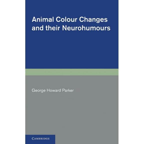 Animal Colour Changes and Their Neurohumours: A Survey of Investigations 1910-1943, (Paperback)