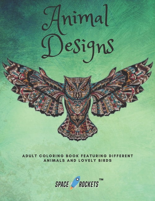 Animal Designs: Coloring Book Featuring Different Animals And Lovely Birds - 100 Beautiful Animals Designs for Stress Relief and Relaxation (Paperback)