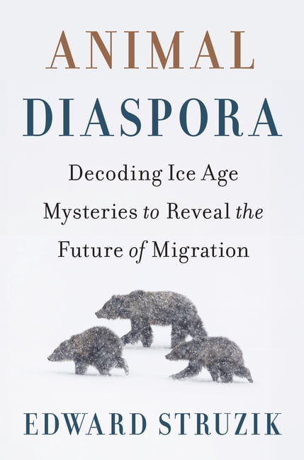 Animal Diaspora: Decoding Ice Age Mysteries to Reveal the Future of Migration, (Hardcover)