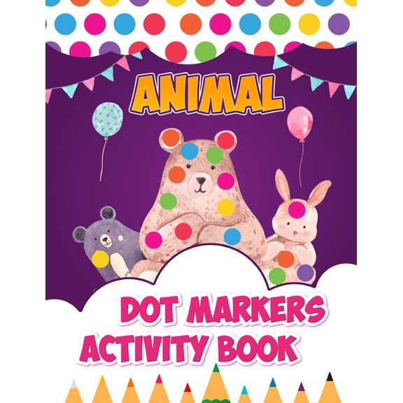 Animal Dot Markers Activity Book : A Fun Easy Guided Dot Markers Coloring Book with Cute Animals Perfect Gift for Toddlers ages 2-5 (Paperback)