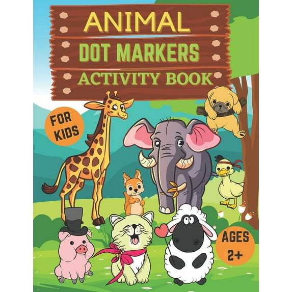 Animal dot markers activity book for kids ages 2+: Dot Markers Coloring Book for kids, toddlers and preschool for ages 2, (Paperback)