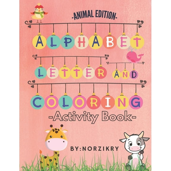 -Animal Edition- Alphabet letter And Coloring -Activity Book- : For Kids age 3-7 who want to learn Alphabet letter and Animals (Paperback)