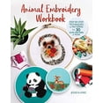 thumbnail image 1 of Pre-Owned Animal Embroidery Workbook: Step-By-Step Techniques & Patterns for 30 Cute Critters & More (Paperback) 1947163469 9781947163461, 1 of 1
