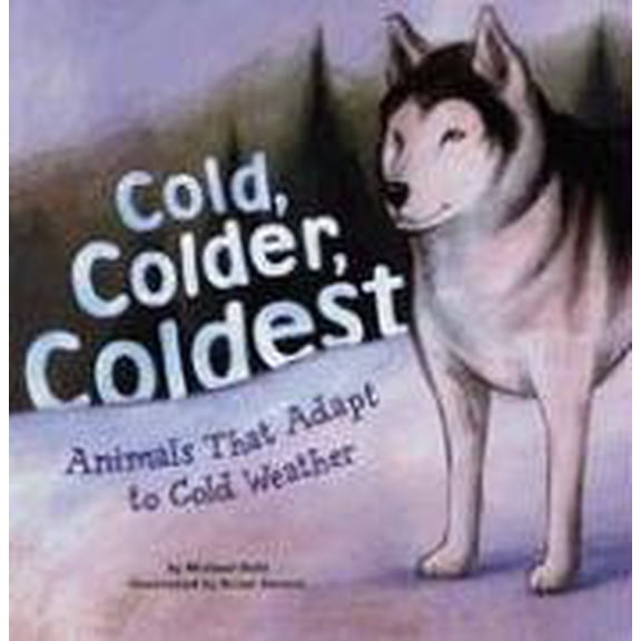 Pre-Owned Cold, Colder, Coldest: Animals That Adapt to Cold Weather (Hardcover) 1404810145 9781404810143