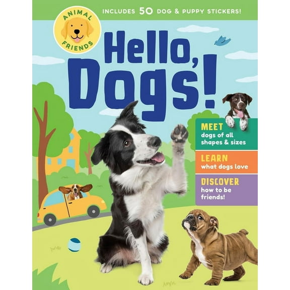 Animal Friends: Hello, Dogs!: Meet Dogs of All Shapes & Sizes; Learn What Dogs Love; Discover How to Be Friends!, (Hardcover)
