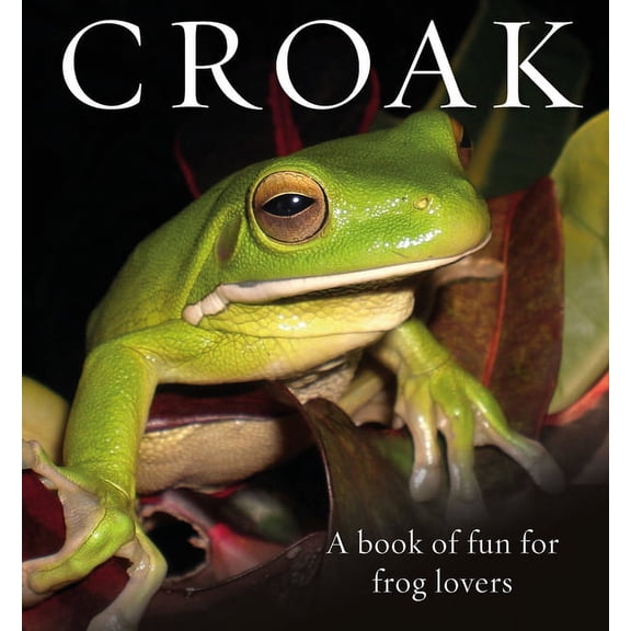Animal Happiness: Croak: A Book of Fun for Frog Lovers (Hardcover)