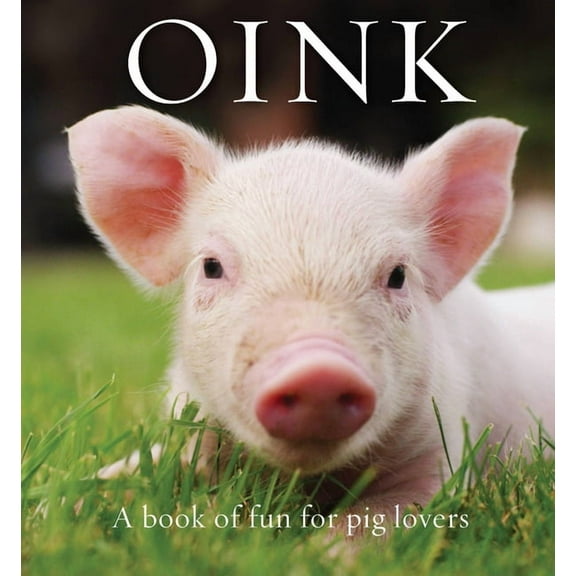 Animal Happiness Oink: A Book of Fun for Pig Lovers, (Hardcover)