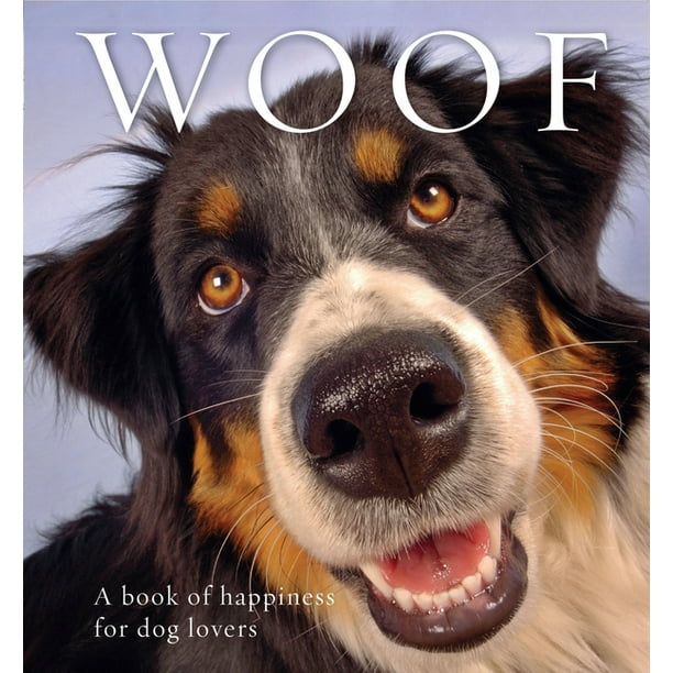 Animal Happiness: Woof: A Book of Happiness for Dog Lovers