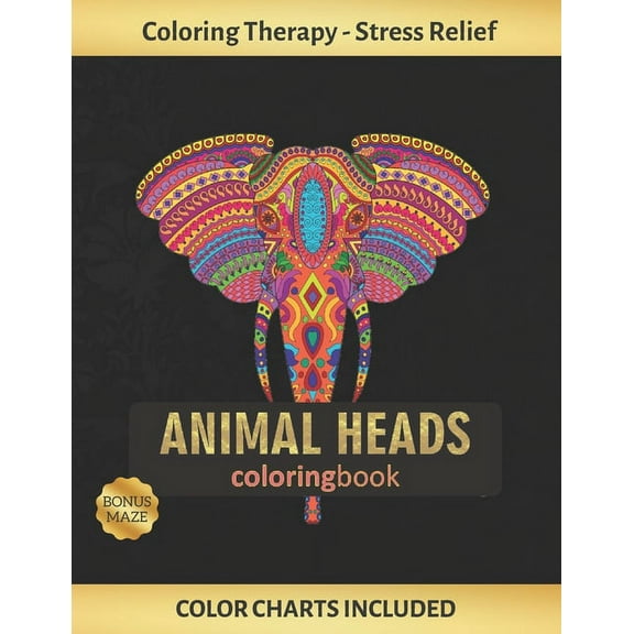 Animal Heads Coloring Book : Art Therapy for Adults - Stress Relieving Animal Design - Color Charts Included (up to 300 colors) - Reduce anxiety - Bonus Maze - Creative Birthday/Christmas Gift - ELEPHANT, LION, GORILLA, BULL, HIPPOPOTAMUS... (Paperback)