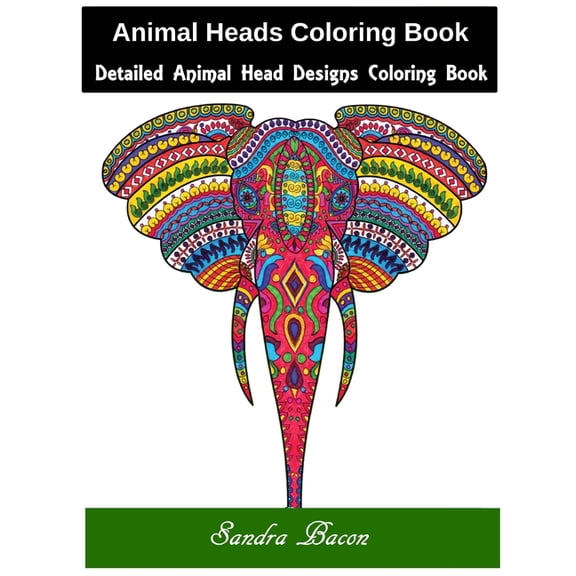 Animal Heads Coloring Book: Detailed Animal Head Designs Coloring Book Paperback 1086010116 9781086010114 Sandra Bacon